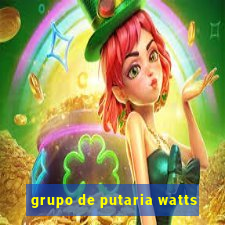 grupo de putaria watts